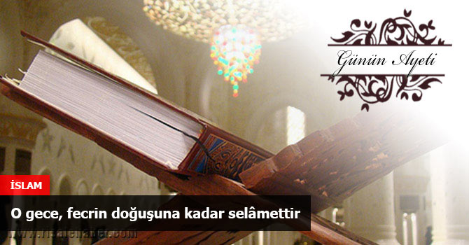 O gece, fecrin doğuşuna kadar selâmettir