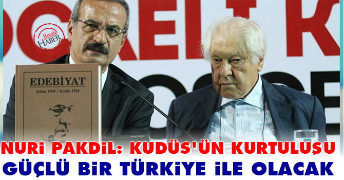 Pakdil: Kudüs’ün kurtuluşu güçlü bir Türkiye ile olacak‘