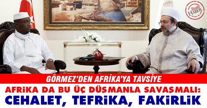 Afrika da bu üç düşmanla savaşmalı: Cehalet, tefrika, fakirlik