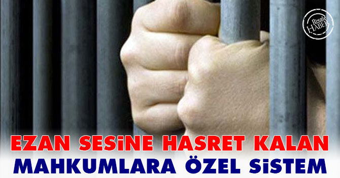 Ezan sesine hasret kalan mahkumlar için özel sistem