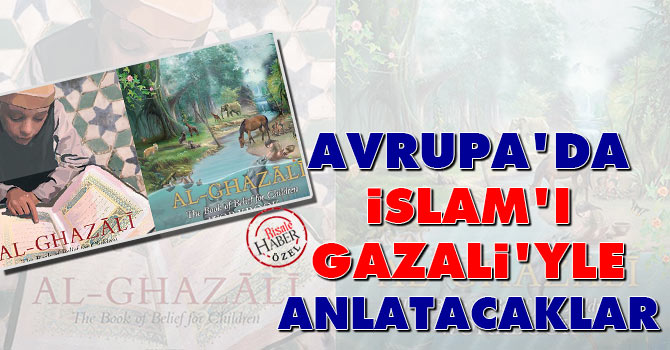 Avrupa’da İslam’ı Gazali’yle anlatacaklar