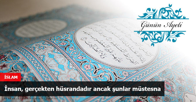 İnsan, gerçekten hüsrandadır ancak şunlar müstesna