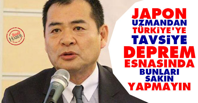 Japon Uzman: Depremde bunları sakın yapmayın!