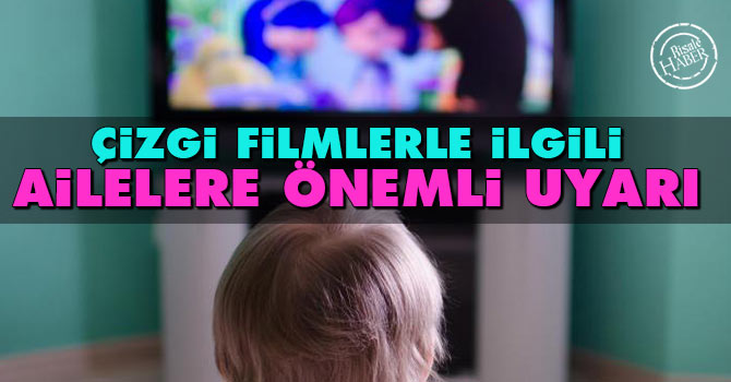 Çizgi filmlerle ilgili ailelere önemli uyarı