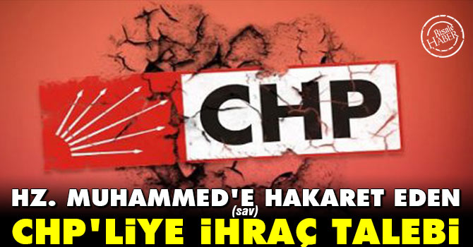 Hz. Muhammed'e hakaret eden CHP'liye ihraç talebi