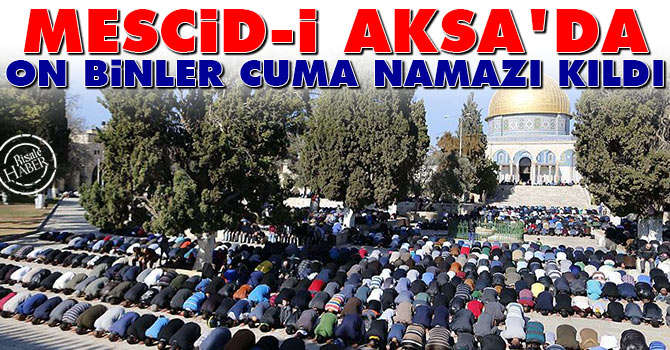 Mescid-i Aksa'da, on binler cuma namazı kıldı