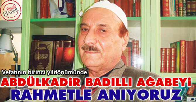 Abdülkadir Badıllı ağabeyi rahmetle anıyoruz