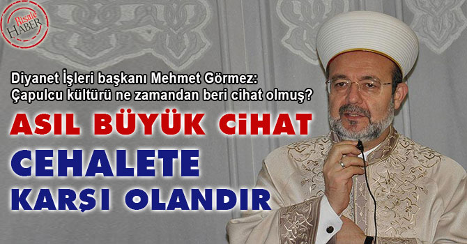 Asıl büyük cihat cehalete karşı olandır