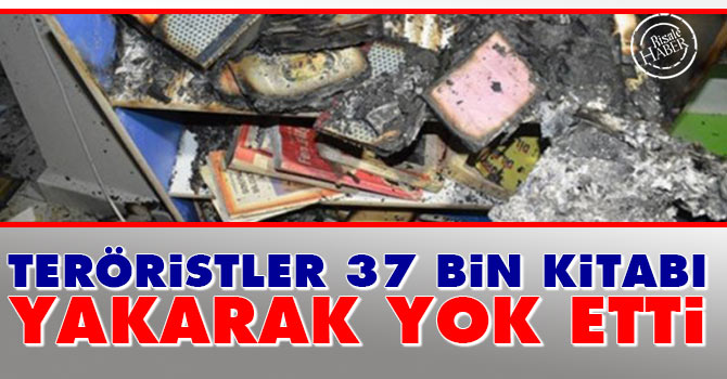 Teröristler 37 bin kitabı yakarak yok etti