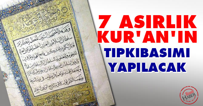 7 Asırlık Kur'an'ın tıpkıbasımı yapılacak