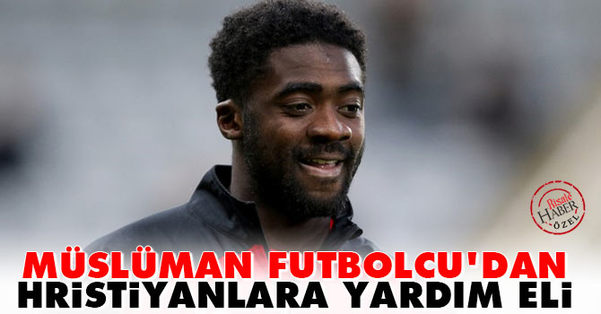 Müslüman Futbolcudan Hristiyanlara yardım eli
