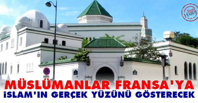 Müslümanlar Fransa'ya İslam'ın gerçek yüzünü gösterecek