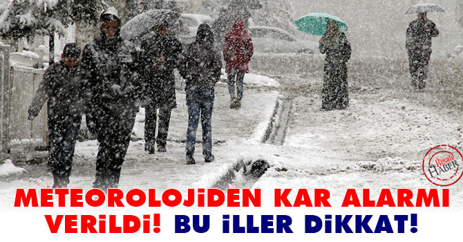 Meteorolojiden Kar alarmı verildi! Bu iller dikkat!