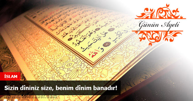 Sizin dîniniz size, benim dînim banadır!