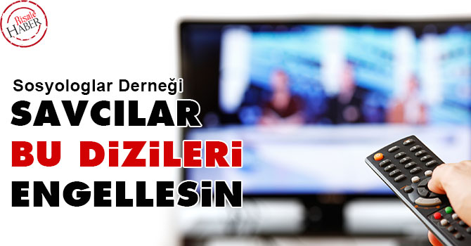 Sosyologlar Derneği: Savcılar bu dizileri engellesin