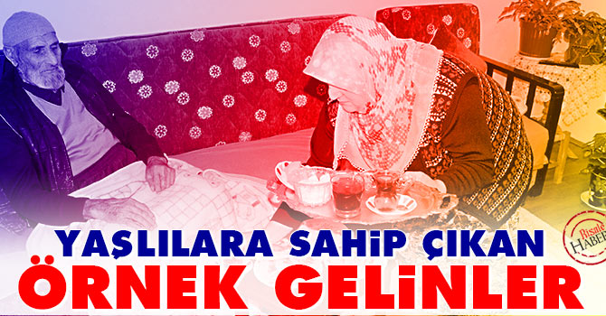 Yaşlılara sahip çıkan örnek gelinler