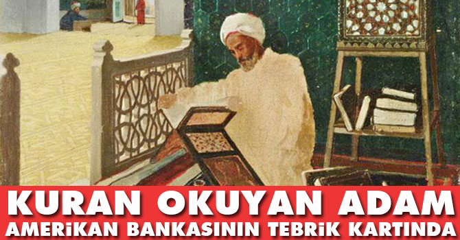 ‘Kur'an Okuyan Adam’ Amerikan bankasının tebrik kartında
