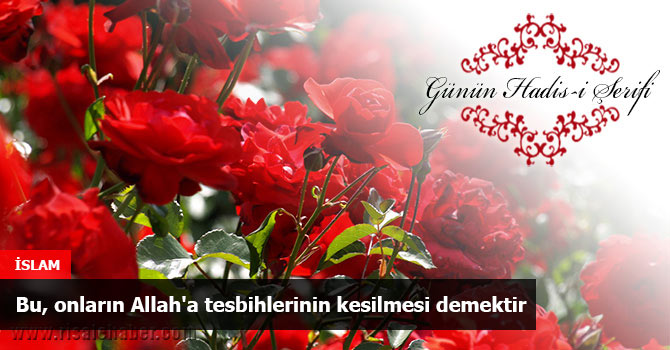 Bu, onların Allah'a tesbihlerinin kesilmesi demektir