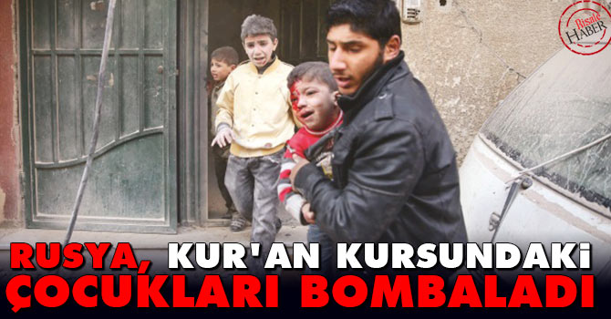 Rusya, Kur’an kursundaki çocukları bombaladı
