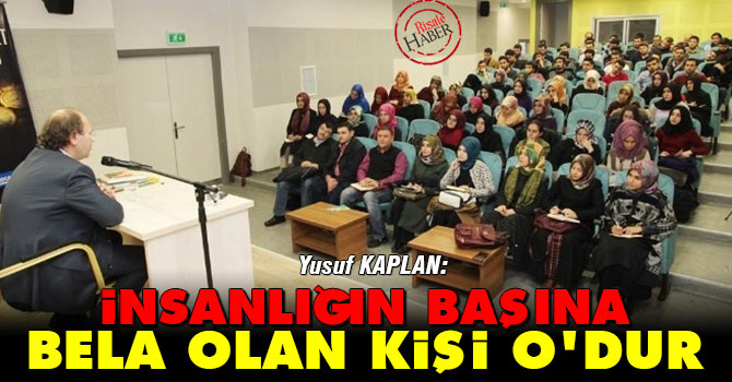 Kaplan: İnsanlığın başına bela olan kişi O'dur