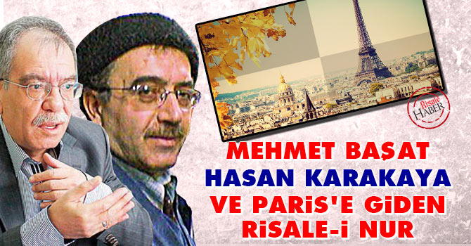 Mehmet Başat, Hasan Karakaya ve Paris'e giden Risale-i Nur