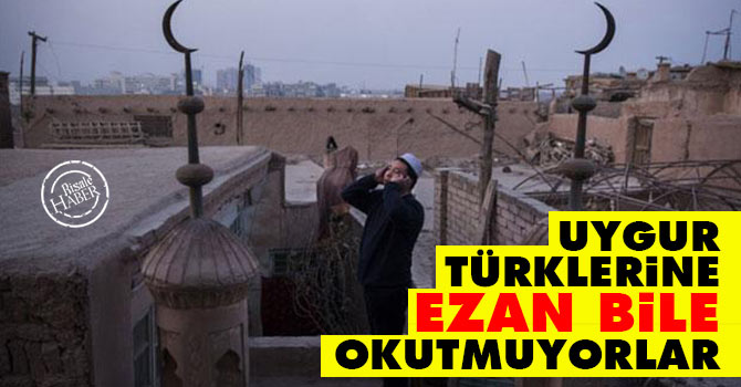 Uygur Türklerine Ezan bile okutmuyorlar