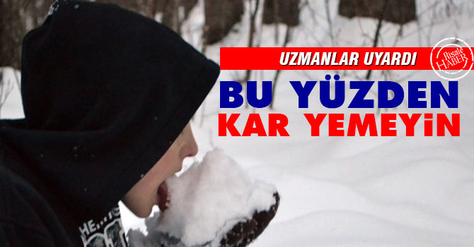 Uzmanlardan ‘kar yemeyin’ uyarısı