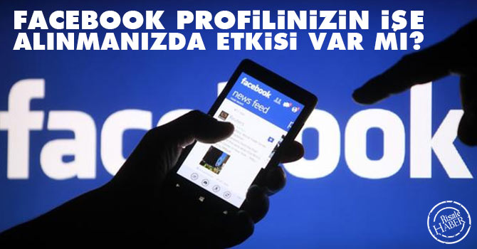 Facebook profilinizin işe alınmanızda etkisi var mı?