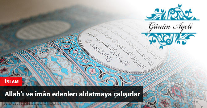 Allah’ı ve îmân edenleri aldatmaya çalışırlar