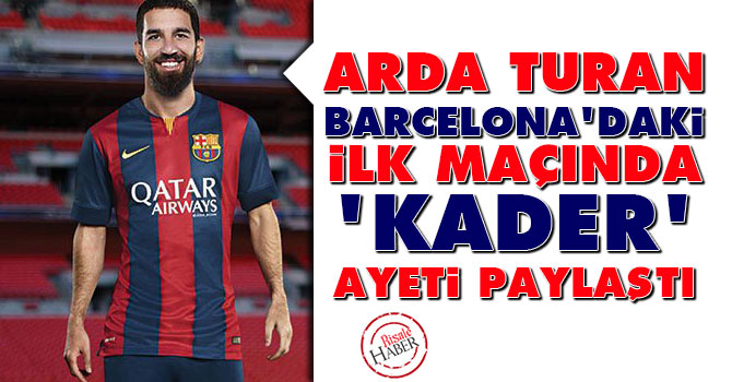 Arda Barcelona'daki ilk maçında 'Kader' ayeti paylaştı