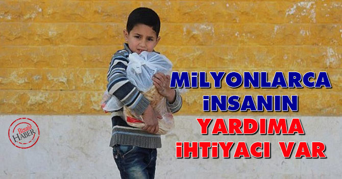 Milyonlarca insanın yardıma ihtiyacı var