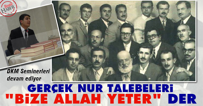 Gerçek Nur Talebeleri ‘Bize Allah Yeter’ der
