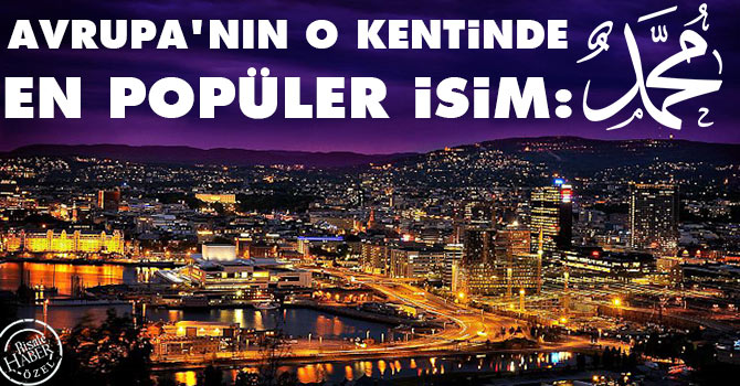 Avrupa’nın o kentinde en popüler isim: “Muhammed”