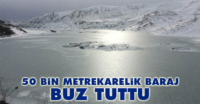 50 bin metrekarelik baraj buz tuttu