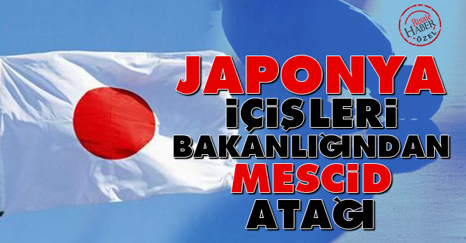 Japonya İçişleri Bakanlığı’ndan Mescid atağı
