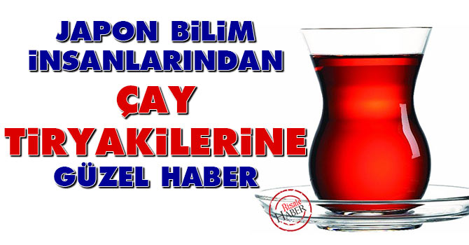 Japon bilim insanlarından çay tiryakilerine güzel haber