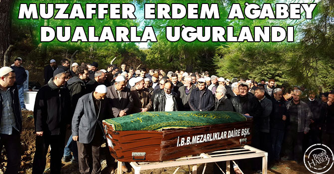 Muzaffer Erdem ağabey dualarla uğurlandı