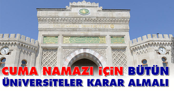 Cuma Namazı için bütün üniversiteler karar almalı