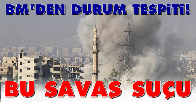 BM'den durum tespiti! Bu savaş suçu