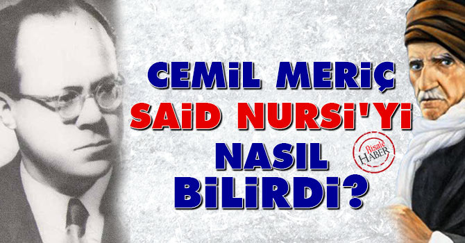 Cemil Meriç, Said Nursi'yi nasıl bilirdi?