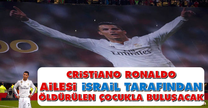 Ronaldo, ailesi İsrail tarafından öldürülen çocukla buluşacak