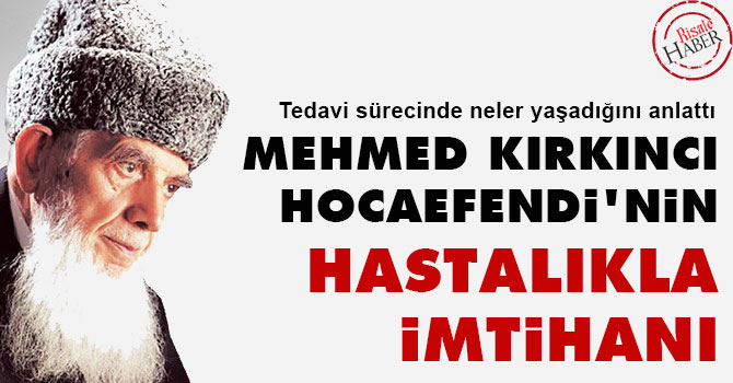 Mehmed Kırkıncı Hocaefendi'nin hastalıkla imtihanı