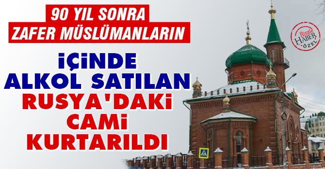 İçinde alkol satılan Rusya’daki cami kurtarıldı