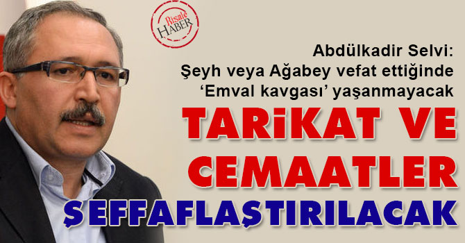 Tarikat ve cemaatler şeffaflaştırılacak!
