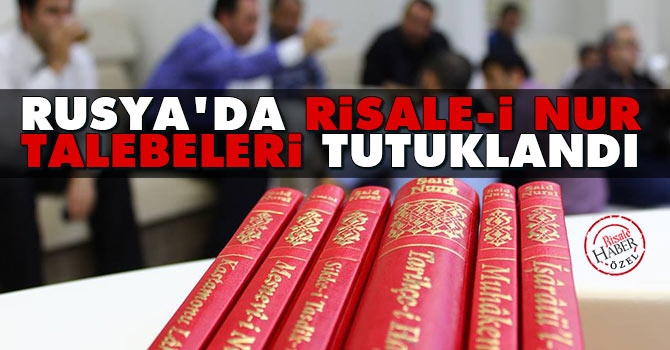 Rusya'da Risale-i Nur talebeleri tutuklandı