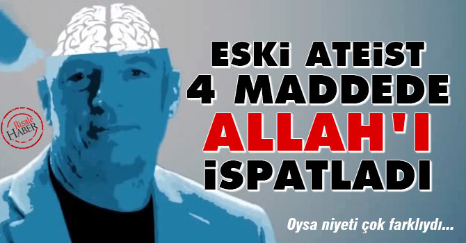 Eski Ateist 4 maddede Allah’ı ispatladı