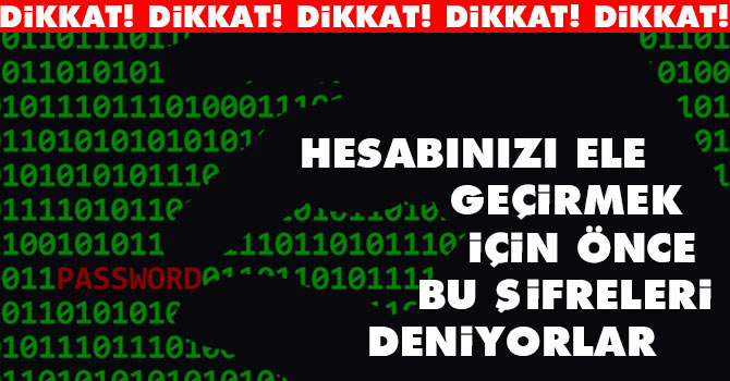Hesabınızı çalarken önce bu şifreleri deniyorlar