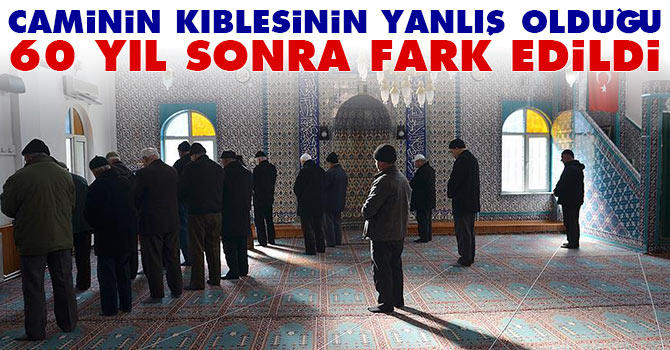 Caminin kıblesinin yanlış olduğu 60 yıl sonra fark edildi