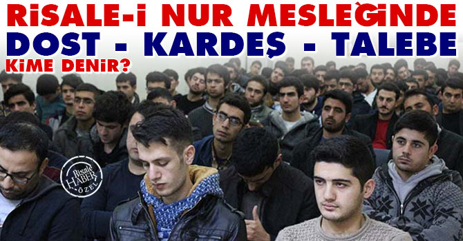 Risale-i Nur Mesleğinde Dost, Kardeş, Talebe kime denir?