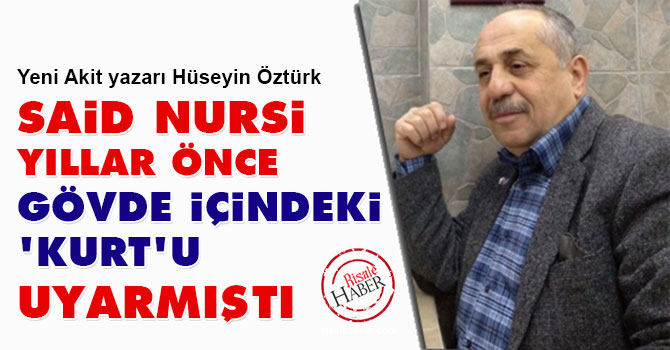 Said Nursi yıllar önce 'gövde içindeki kurt'u uyarmıştı